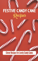 Festive Candy Cane Recipes: Clever Recipes For Lovely Candy Canes