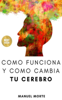 Como funciona y cambia tu Cerebro