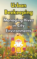 Urban Beekeeping - Managing Hives in City Environments