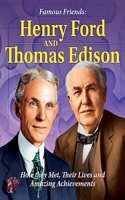 Famous Friends: Henry Ford and Thomas Edison