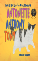 Antics of a Cat Named Antonette Anthony Tony