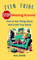 Stop Messing Around: How to Get Things Done and Crush Your Goals