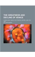 The Greatness and Decline of Venice; A Prize Essay, Read in the Theatre, Oxford, June 16th, 1858