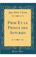 Prim Et Le Prince Des Asturies (Classic Reprint)