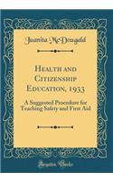 Health and Citizenship Education, 1933: A Suggested Procedure for Teaching Safety and First Aid (Classic Reprint)