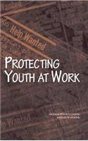 Protecting Youth at Work: Health, Safety, and Development of Working Children and Adolescents in the United States