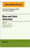 Bone and Joint Infections, An Issue of Infectious Disease Clinics of North America