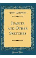 Juanita and Other Sketches (Classic Reprint)