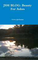 JSM BLOG: Beauty For Ashes