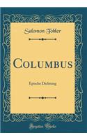Columbus: Epische Dichtung (Classic Reprint)