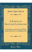 A Survey of Scottish Literature: In the Nineteenth Century (With Some Reference to the Eighteenth) (Classic Reprint)