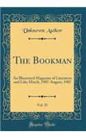 The Bookman, Vol. 25: An Illustrated Magazine of Literature and Life; March, 1907-August, 1907 (Classic Reprint)