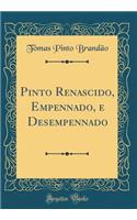 Pinto Renascido, Empennado, E Desempennado (Classic Reprint)