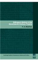Stillness in Motion in the Seventeenth Century Theatre: (Routledge Studies in Renaissance Literature and Culture)