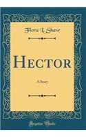 Hector: A Story (Classic Reprint)