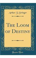 The Loom of Destiny (Classic Reprint)