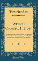 American Colonial History: An Address Made by Thomas Donaldson, Esq., Before the Maryland Historical Society, Baltimore, March 29, 1849, Being the Fourth Annual Address to That Association (Classic Reprint)