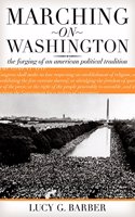 Marching on Washington â€“ The Forging of an American Political Tradition