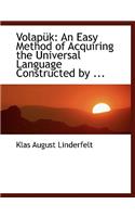 Volapa1/4k: An Easy Method of Acquiring the Universal Language Constructed by ... (Large Print Edition)