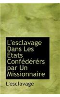 L'Esclavage Dans Les a Tats Confacdacracrs Par Un Missionnaire