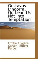 Gustavus Lindorm, Or, Lead Us Not Into Temptation: (English)