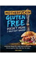 Motherfuckin Gluten Free doesn't mean I only eat grass!
