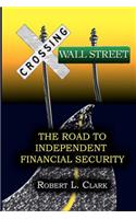 Crossing Wall Street - The Road to Independent Financial Security