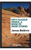 Fifty Famous People, a Book of Short Stories