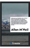 Popular Law Series, No. 3. Wills and Succession: Including Wills, and How to Make Them: Succession to the Property of Deceased Person: Duties, Powers