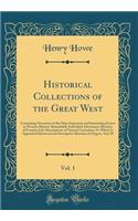 Historical Collections of the Great West, Vol. 1: Containing Narratives of the Most Important and Interesting Events in Western History-Remarkable Individual Adventures-Sketches of Frontier Life-Descriptions of Natural Curiosities; To Which Is Appe