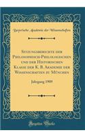 Sitzungsberichte Der Philosophisch-Philologischen Und Der Historischen Klasse Der K. B. Akademie Der Wissenschaften Zu Mï¿½nchen: Jahrgang 1909 (Classic Reprint)