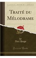 Traité Du Mélodrame (Classic Reprint)