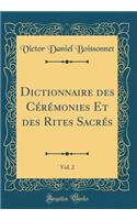 Dictionnaire Des CÃ©rÃ©monies Et Des Rites SacrÃ©s, Vol. 2 (Classic Reprint)