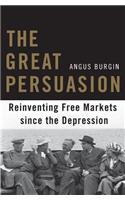 The Great Persuasion: Reinventing Free Markets Since the Depression