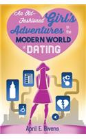 Old-Fashioned Girl's Adventures in the Modern World of Dating