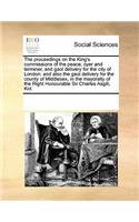 The Proceedings on the King's Commissions of the Peace, Oyer and Terminer, and Gaol Delivery for the City of London: And Also the Gaol Delivery for the County of Middlesex, in the Mayoralty of the Right Honourable Sir Charles Asgill, Knt.