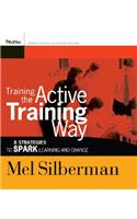 Training the Active Training Way - 8 Strategies to  Spark Learning and Change