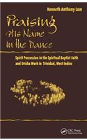 Praising His Name in the Dance: Spirit Possession in the Spiritual Baptist Faith and Orisha Work in Trinidad, West Indies