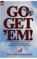 Go, Get 'Em! an American Aviator in the Lafayette Flying Corps During the First World War: (English)