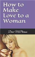 How to Make Love to a Woman