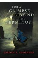 For A Glimpse Beyond the Terminus