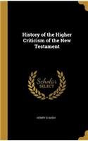 History of the Higher Criticism of the New Testament