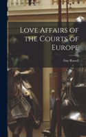 Love Affairs of the Courts of Europe