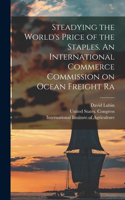 Steadying the World's Price of the Staples. An International Commerce Commission on Ocean Freight Ra