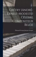Grétry (André-Ernest-Modeste) Célèbre Compositeur Belge