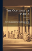 Comedies of Plutus: And the Frogs; Literally Translated Into English Prose, From the Greek of Aristophanes; With Notes From the Scholia and Other Commentaries