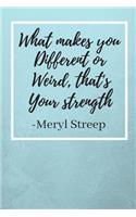 What Makes You Different Or Weird, That's Your Strength