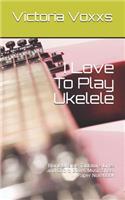 I Love To Play Ukelele