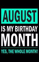 August Is My Birthday Month: Blank Lined Journal, Funny Happy Birthday Sketchbook, Notebook, Diary Perfect Gift For Boys And Girls