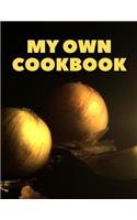 My Own Cookbook: Cooking Baking Organizer Journal For Your Personal Recipes in Home Kitchen; 110 Pages